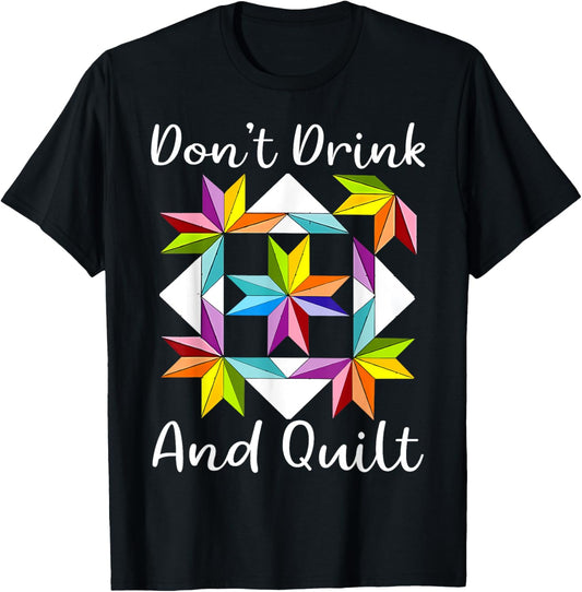 Don't Drink And Quilt Funny Quilting Quilter Sewing Sewer T-Shirt - T-Shirt | Black