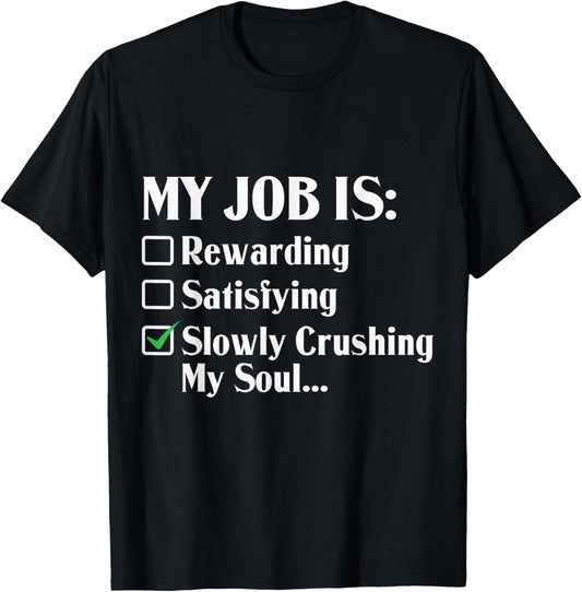 My Job Is Slowly Crushing My Soul T-Shirt - T-Shirt | Black