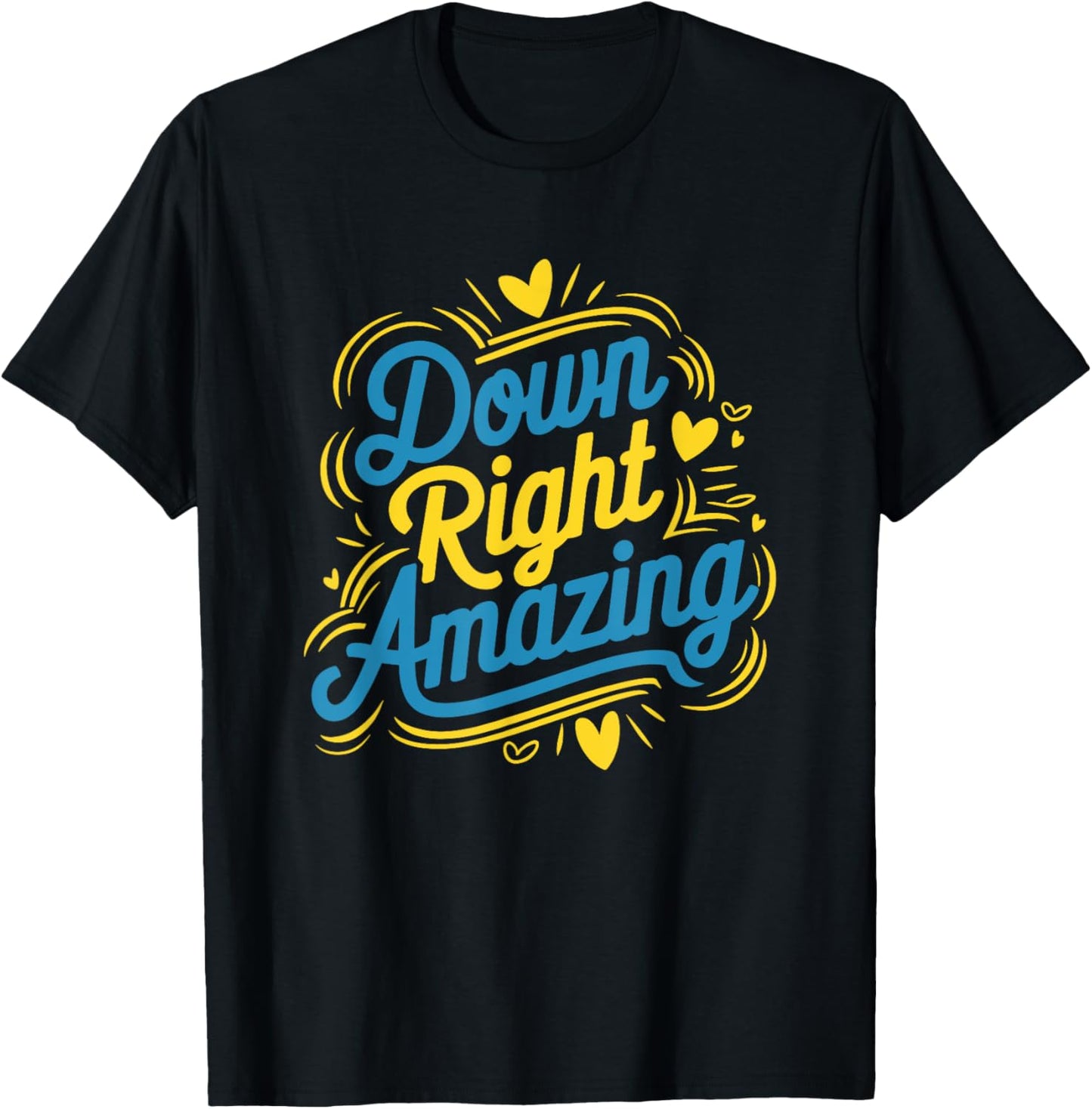 Down Right Amazing, Down Syndrome Awareness Day T-Shirt - T-Shirt | Black