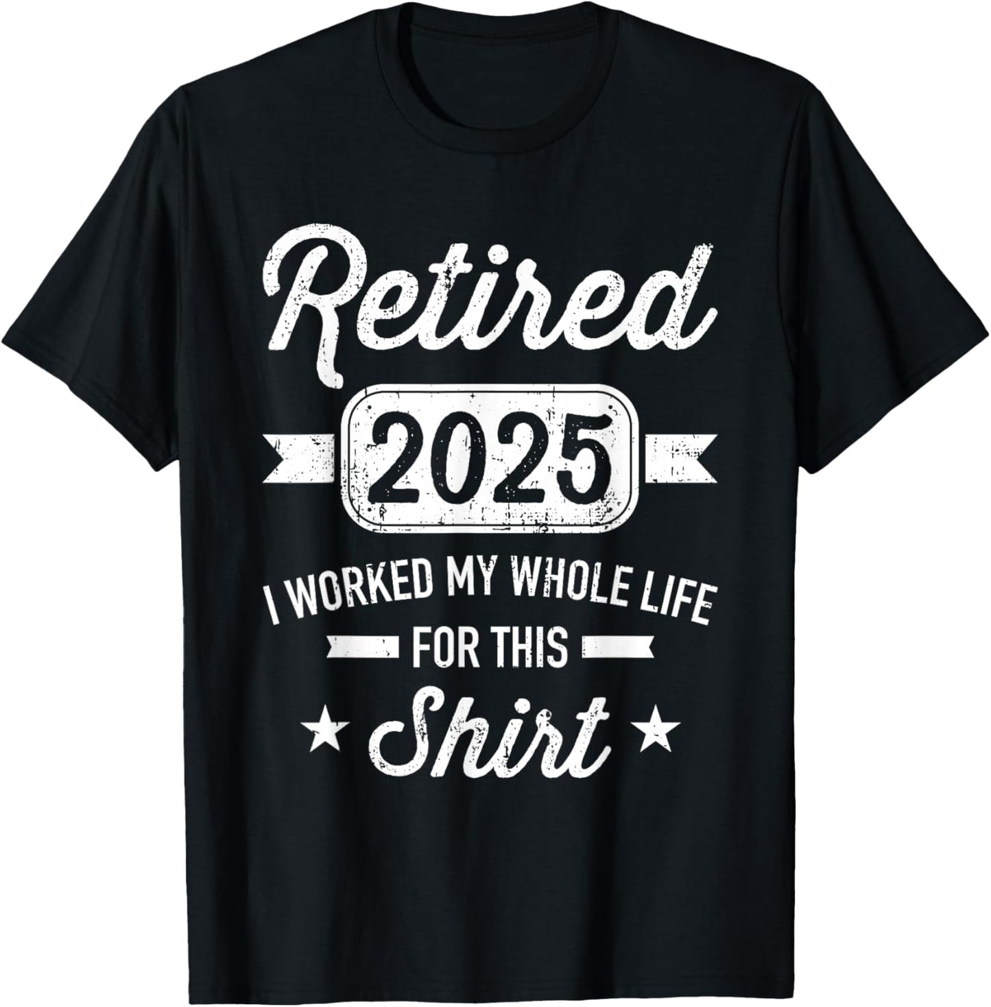 Retirement 2025 worked whole life for this retired T-Shirt - T-Shirt | Black