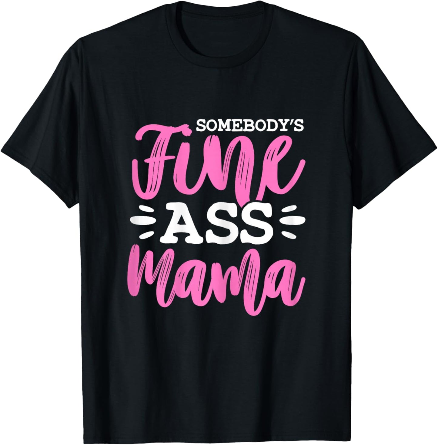 Somebody's Fine Ass Mama Funny MILF Mom Mother's Day T-Shirt - T-Shirt | Black