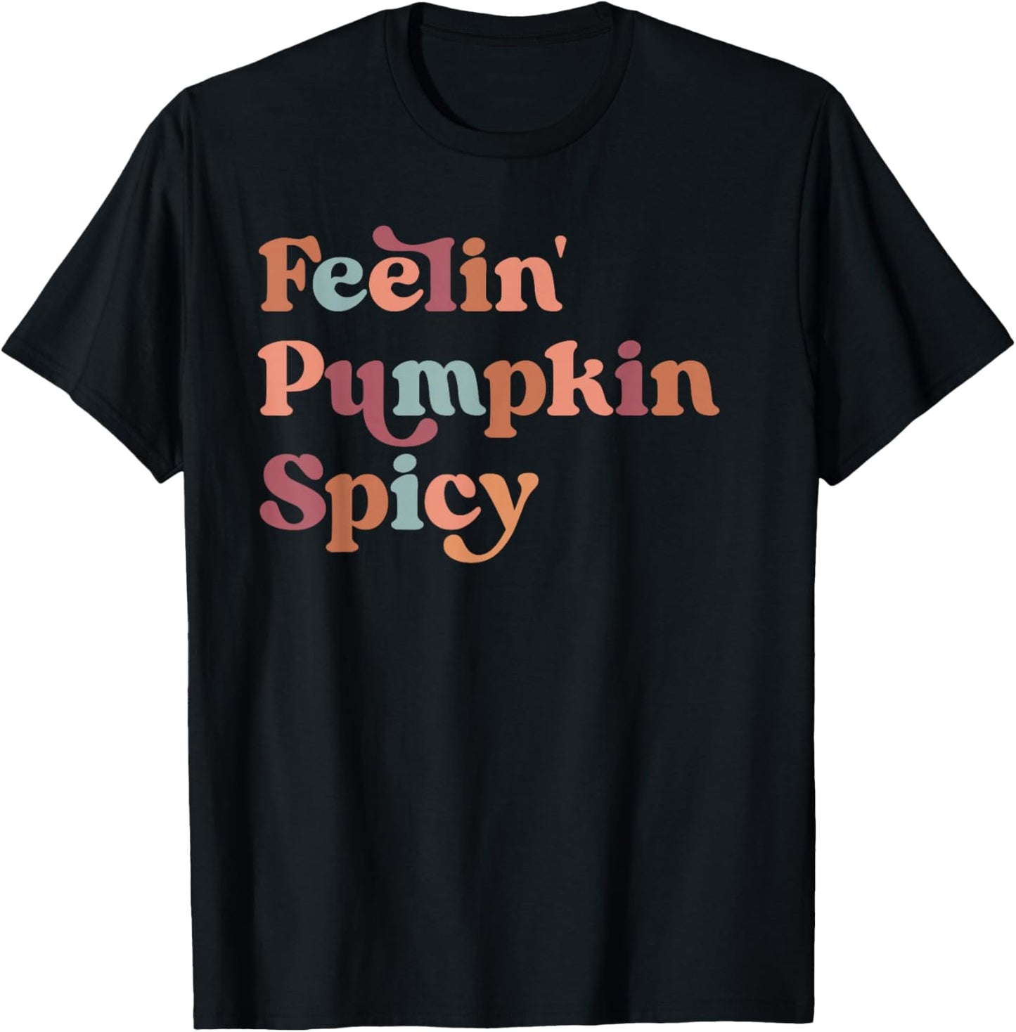 Feelin Pumpkin Spicy Shirt,Feeling a Little Pumpkin Spicy T-Shirt - T-Shirt | Black
