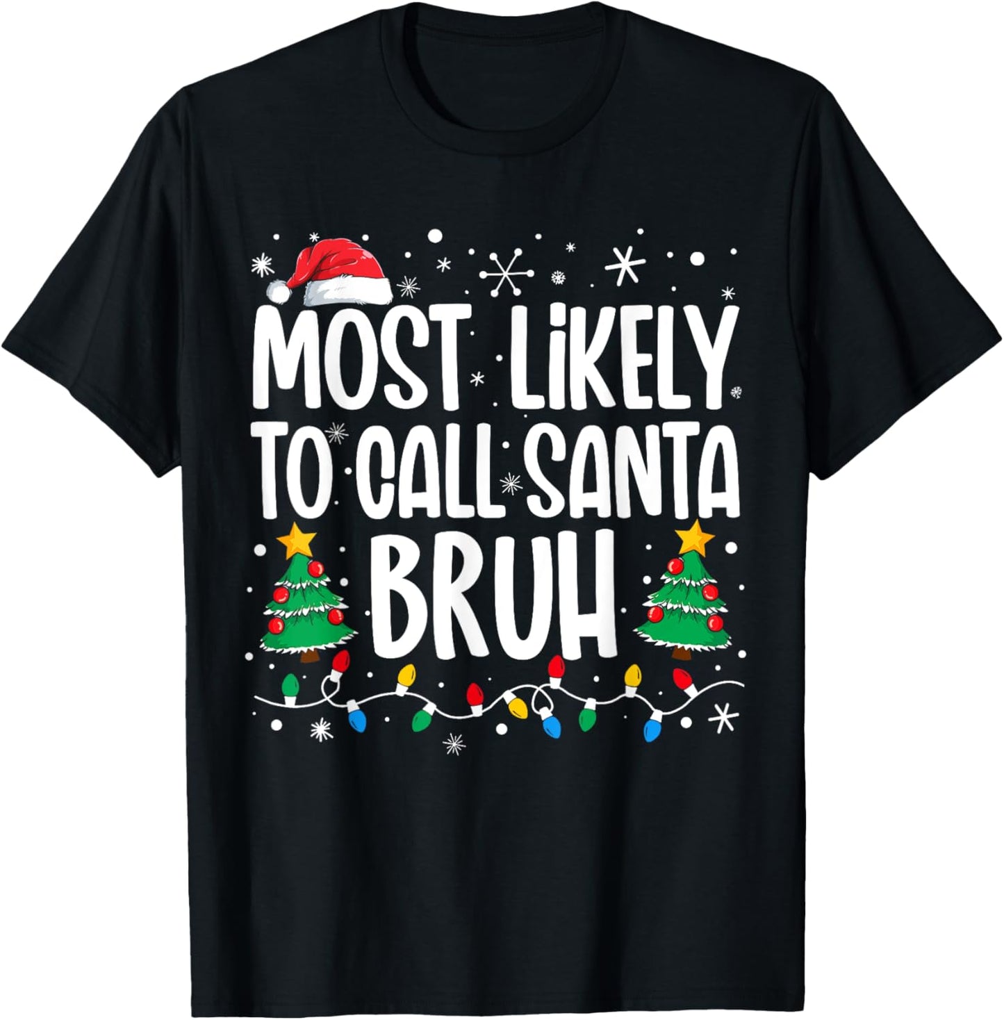 Most Likely To Call Santa Bruh Funny Family Christmas T-Shirt - T-Shirt | Black