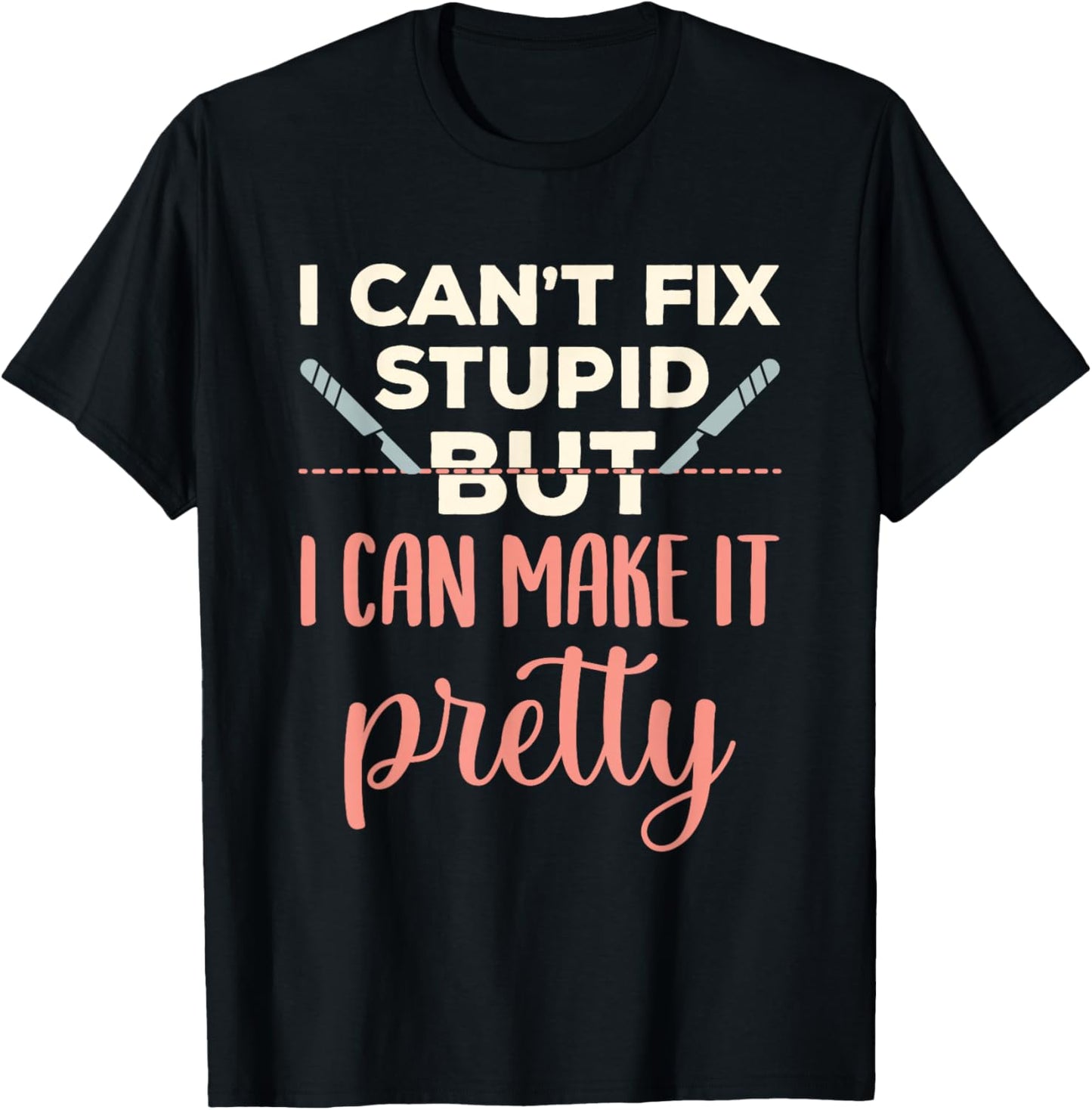 Funny Plastic Surgeon Cosmetic Surgery Fix Stupid T-Shirt - T-Shirt | Black