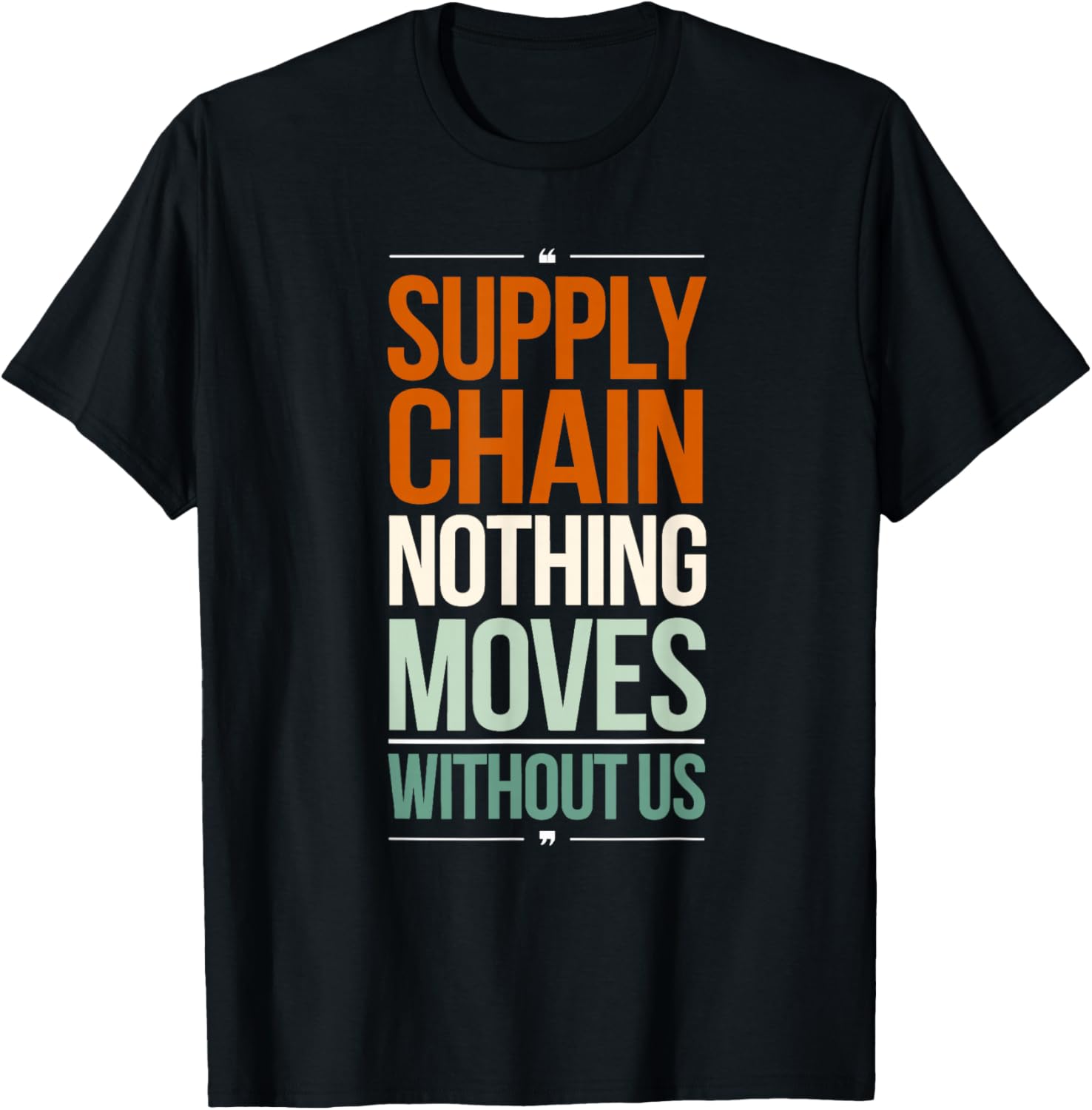 Supply Chain Nothing Moves Without Us Funny Supply Chain T-Shirt - T-Shirt | Black