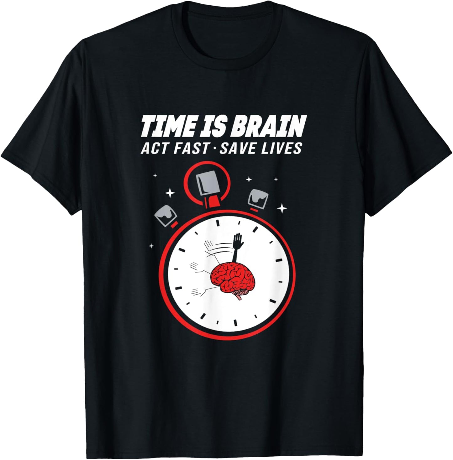 Stroke Awareness Clock Time Is Brain Act Fast Save Lives T-Shirt - T-Shirt | Black