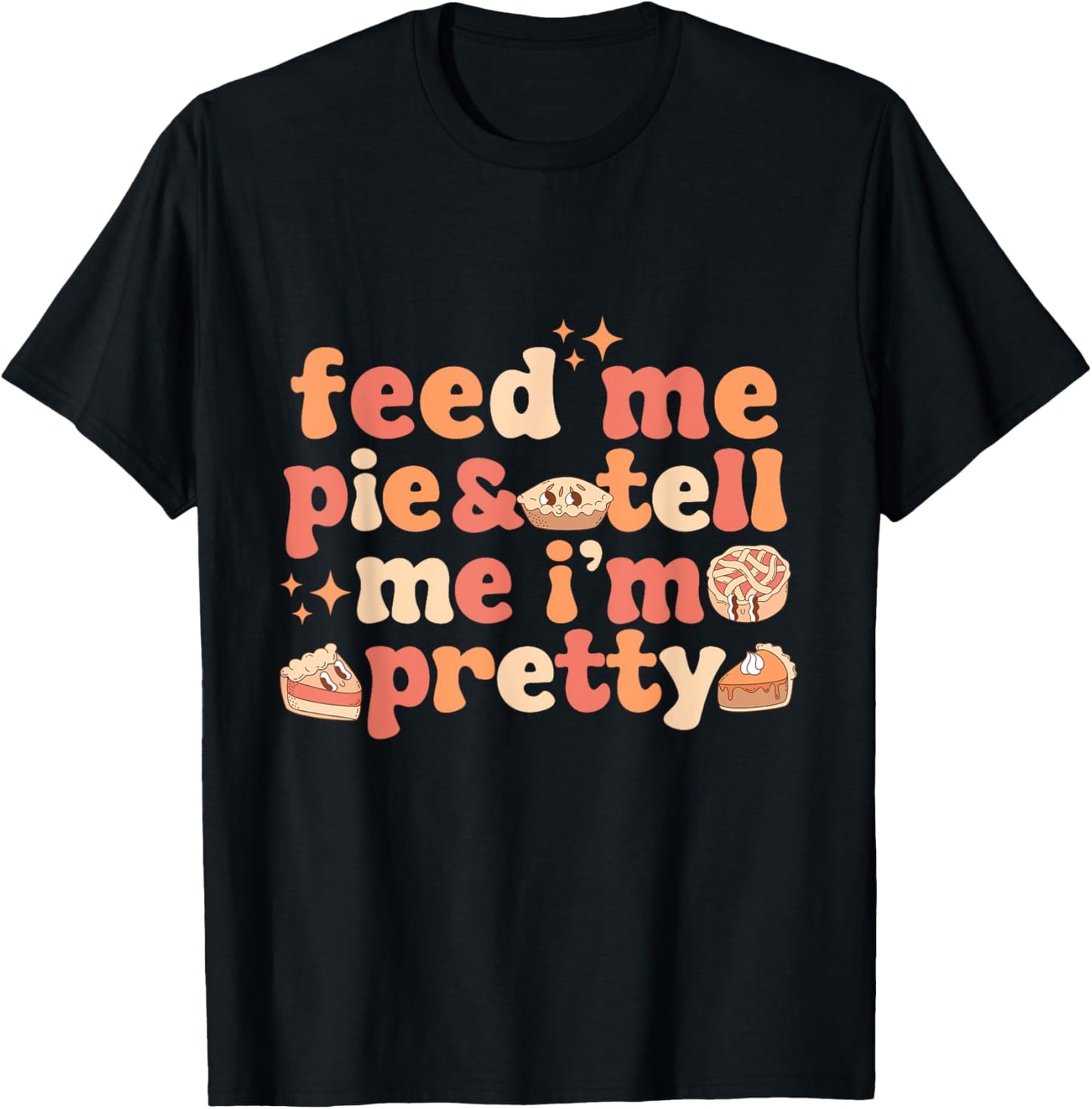 Vintage Retro Groovy Feed Me Pie And Tell Me I'm Pretty Thanksgiving Women's T-Shirt - T-Shirt | Black