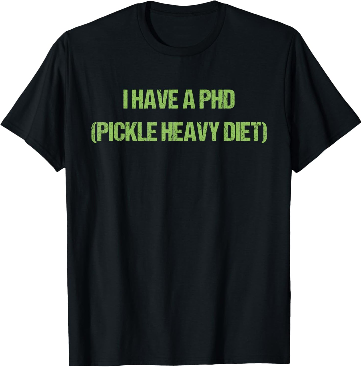 I Have A Phd Pickle Heavy Diet Design T-Shirt - T-Shirt | Black