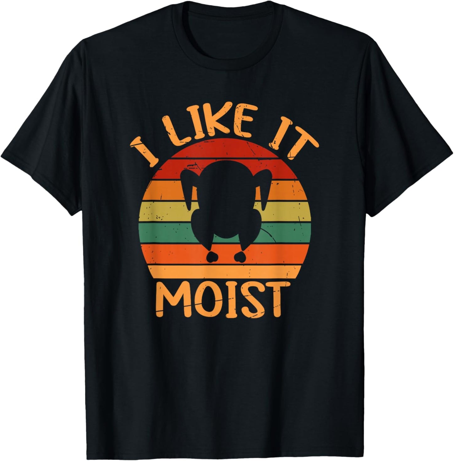Funny I Like It Moist Thanksgiving Leg Turkey Day Men Women T-Shirt - T-Shirt | Black
