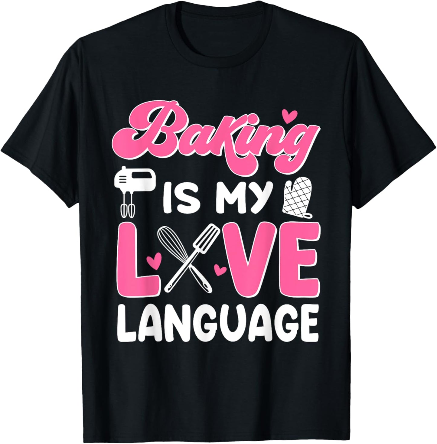 Baking Is My Love Language Baking Lover Baker T-Shirt - T-Shirt | Black