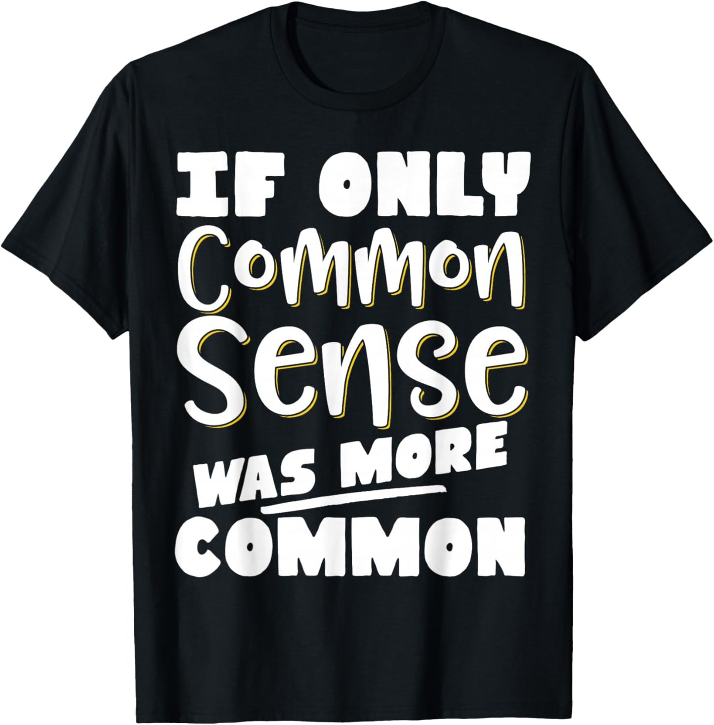 If Only Common Sense Was More Common T-Shirt - T-Shirt | Black