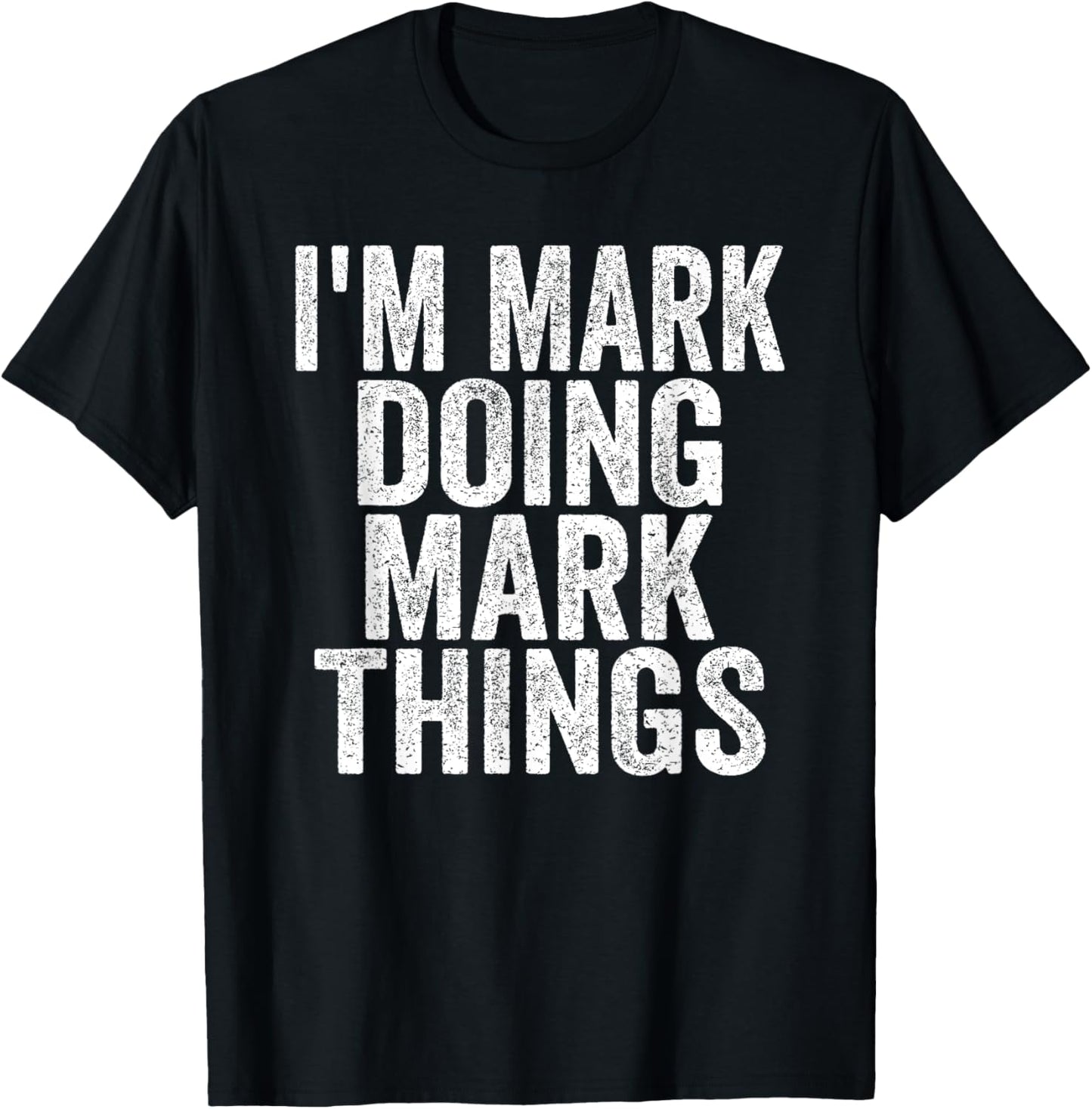 I'm Mark Doing Mark Things Funny Saying Christmas Gifts Idea T-Shirt - T-Shirt | Black