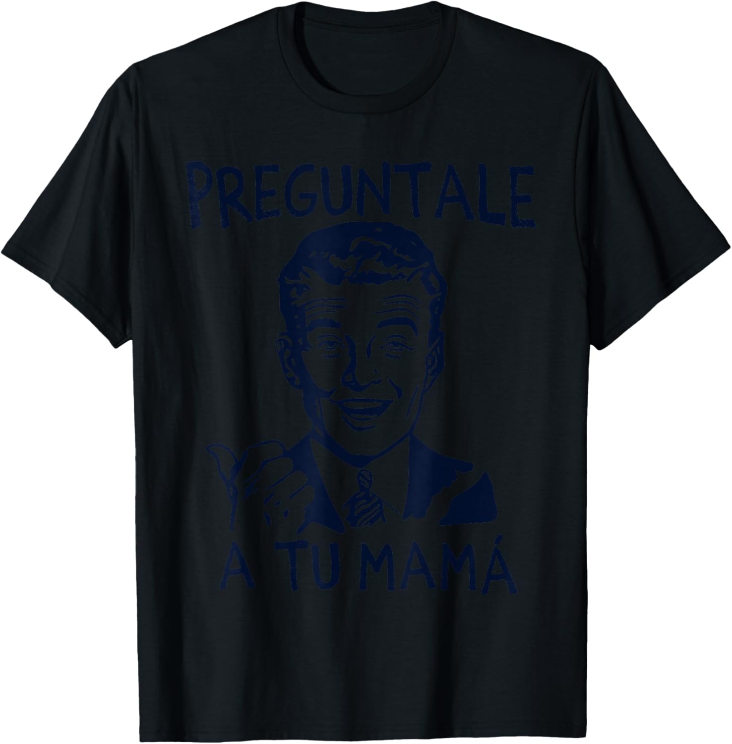 Preguntale a tu mama, funny spanish T-Shirt - T-Shirt | Black