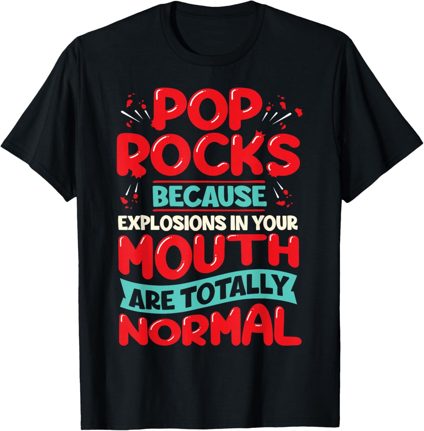 Pop Rocks: Because Explosions in Your Mouth Are Totally Norm T-Shirt - T-Shirt | Black