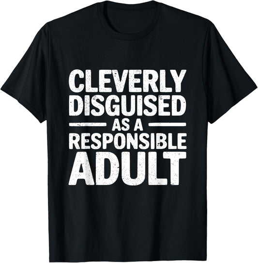 Cleverly Disguised As A Responsible Adult T-Shirt - T-Shirt | Black
