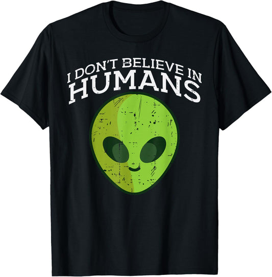 Alien I Dont Believe Humans Funny Ufo Space Men Women Kid T-Shirt - T-Shirt | Black