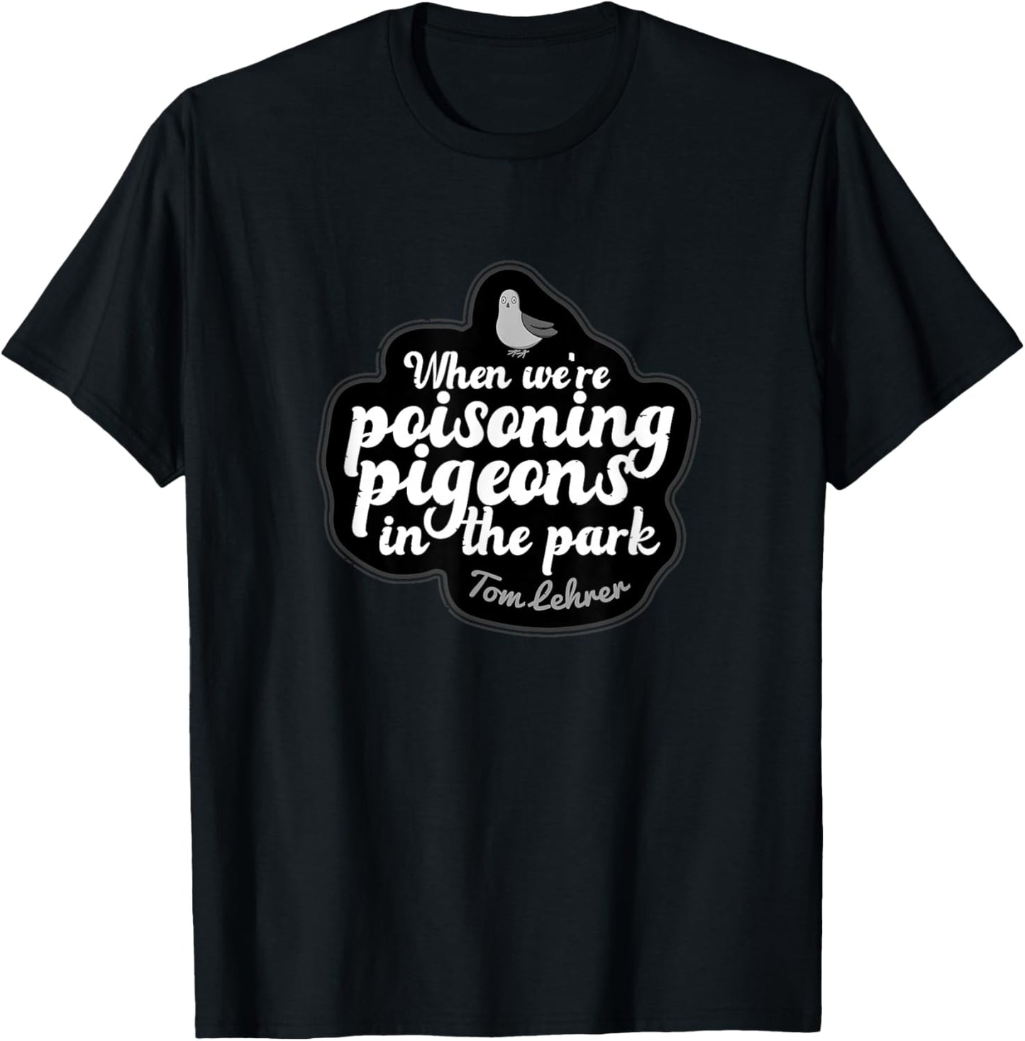 Pigeons in Park Tom Lehrer Satire Music T-Shirt - T-Shirt | Black