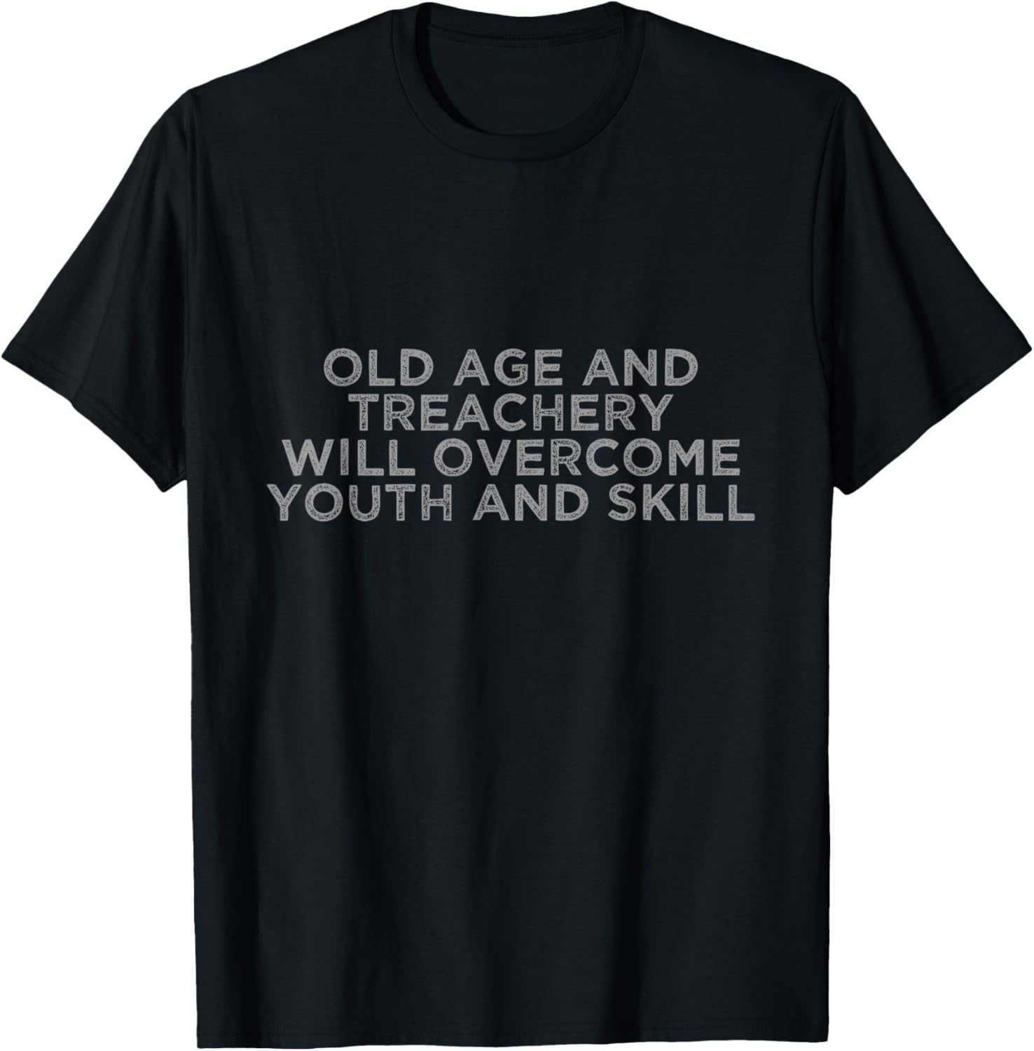 Old Age And Treachery Will Overcome Youth And Skill T-Shirt - T-Shirt | Black