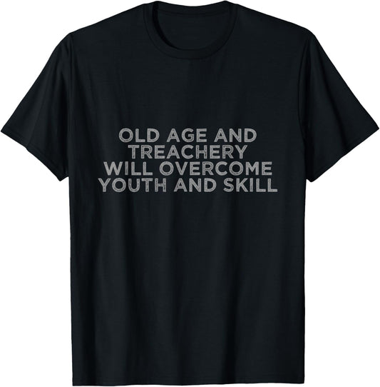 Old Age And Treachery Will Overcome Youth And Skill T-Shirt - T-Shirt | Black