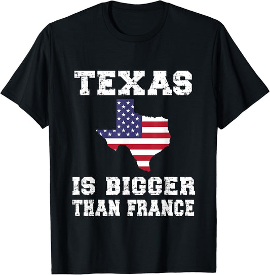 Texas Is Bigger Than France! Proud Texan Funny Saying T-Shirt - T-Shirt | Black