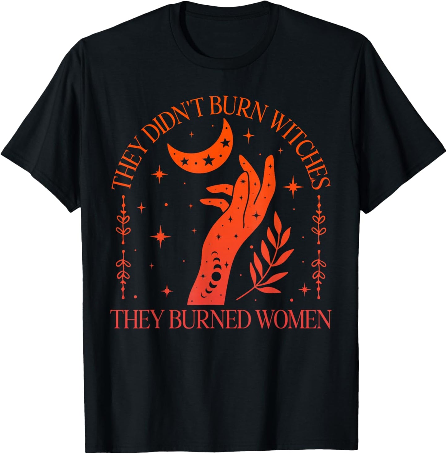 (2sided) They Didn't Burn Witches They Burned Feminist Women T-Shirt - T-Shirt | Black