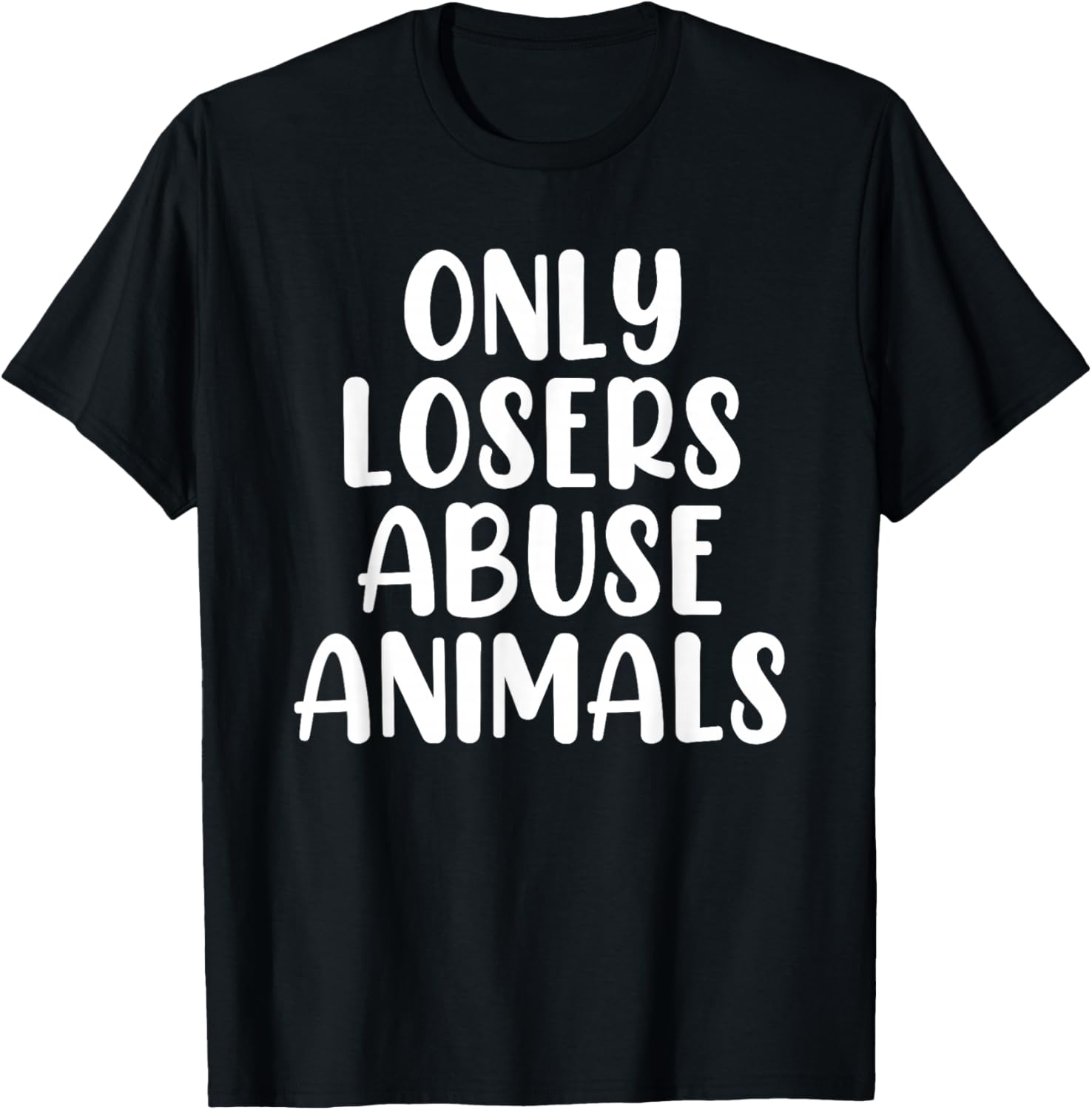 Only Losers Abuse Animals Wildlife Rehabilitation Pet Foster T-Shirt - T-Shirt | Black
