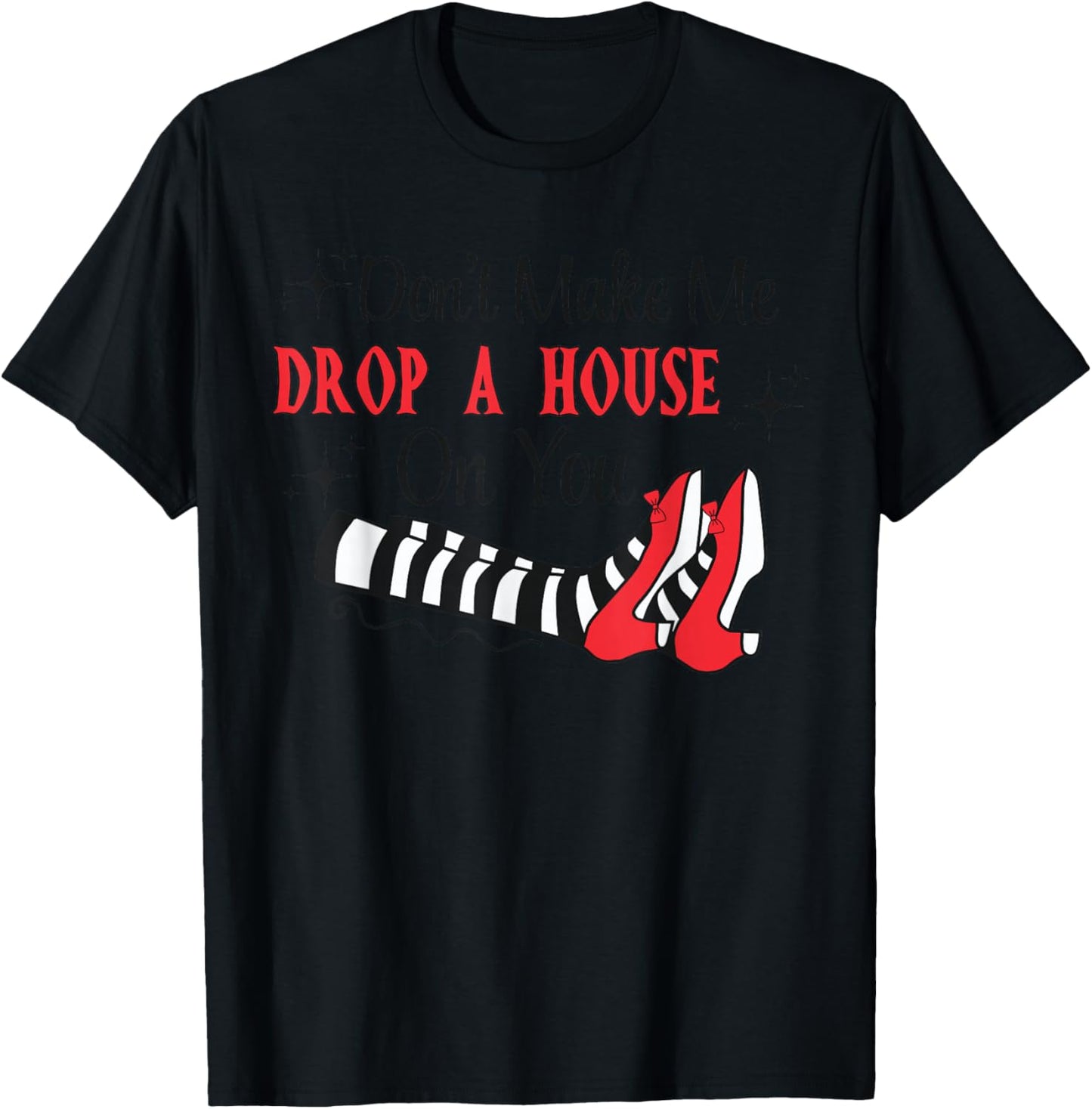 Don't Make Me Drop A House On You Halloween Witch Women Girl T-Shirt - T-Shirt | Black