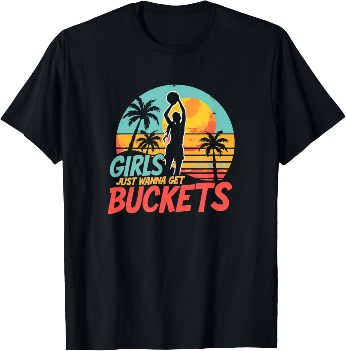 Girls Just Wanna Get Buckets - Love For Girls Basketball T-Shirt - T-Shirt | Black