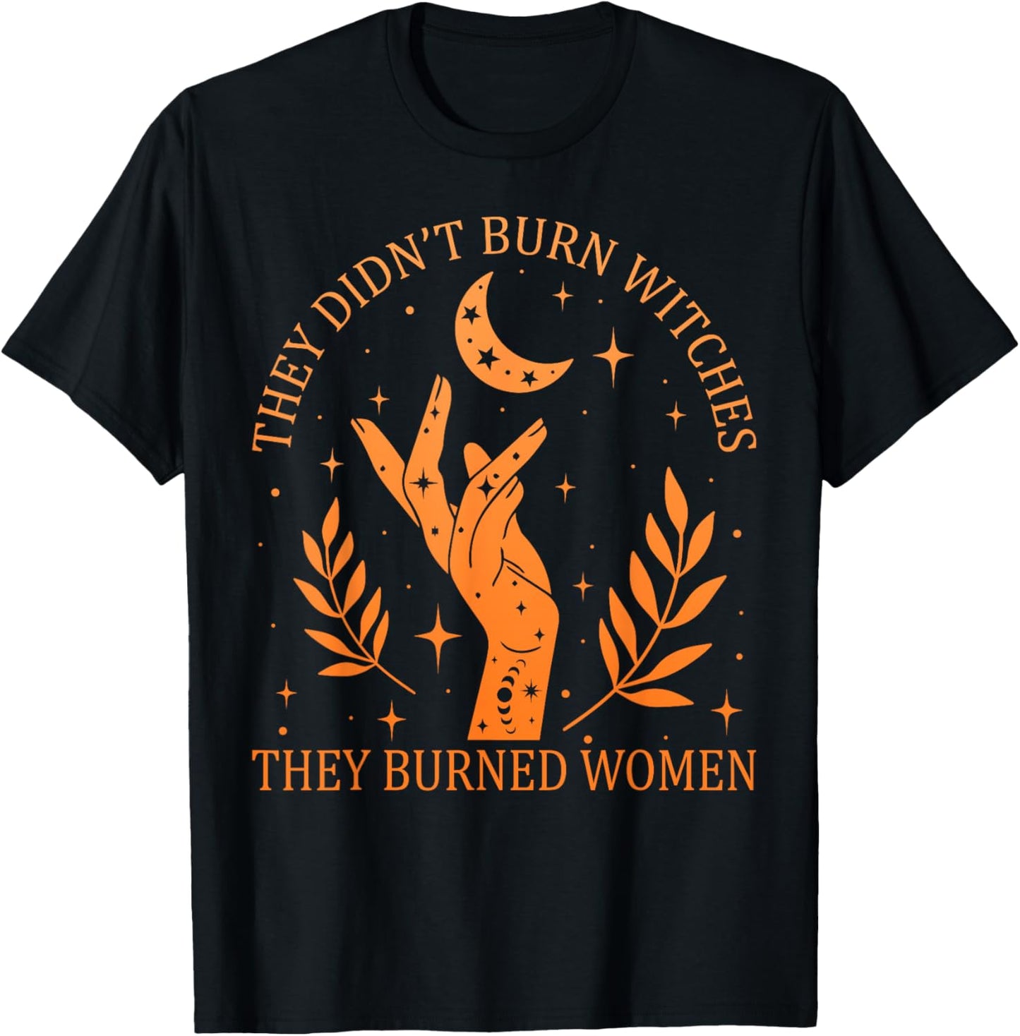 (2sided) They Didn't Burn Witches They Burned Women Feminist T-Shirt - T-Shirt | Black