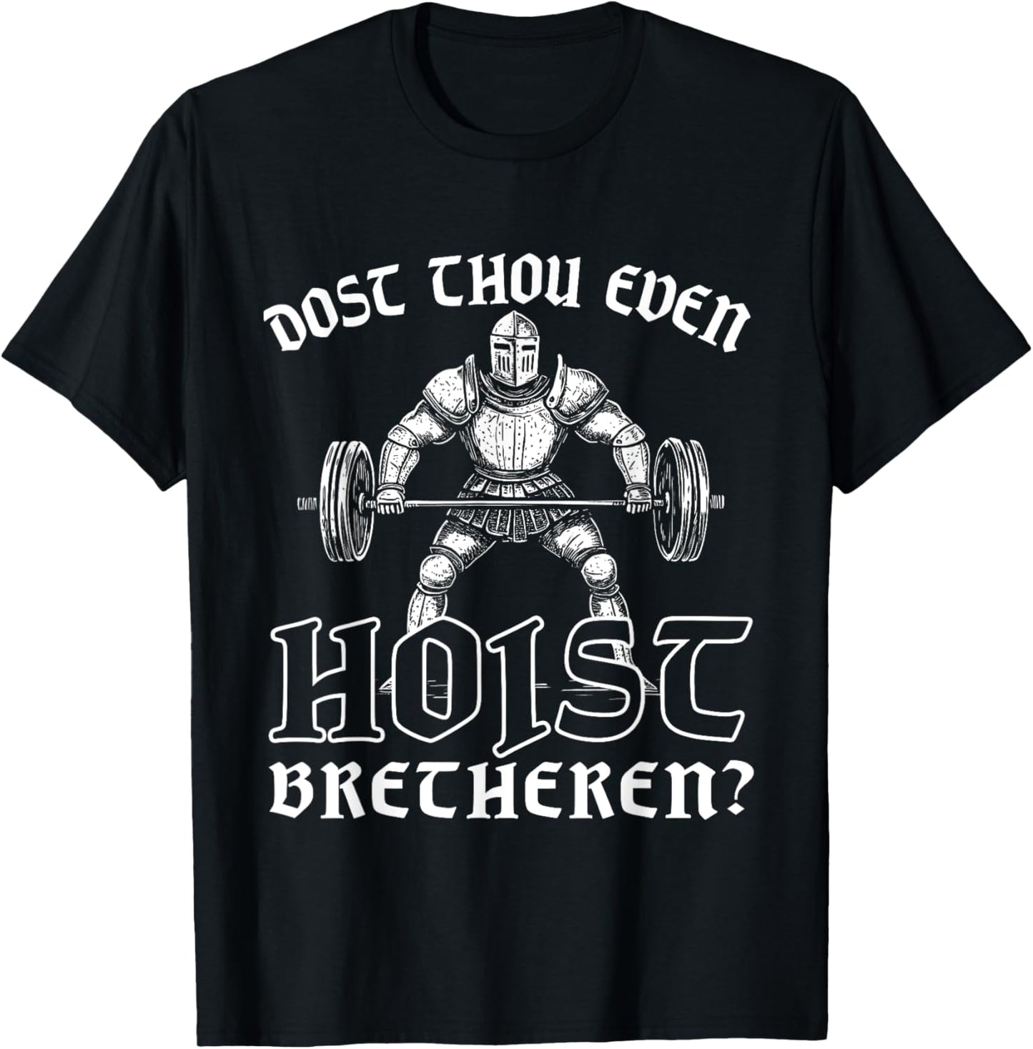 Weightlifting Powerlifting Gym Workout Dost Thou Even Hoist? T-Shirt - T-Shirt | Black