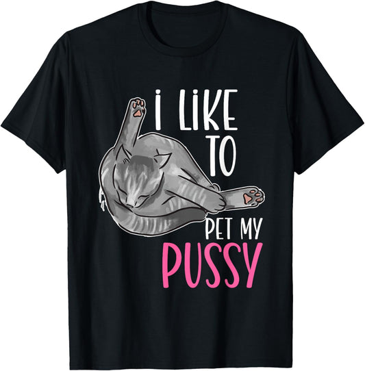 Inappropriate I Like To Pet My Pussy Naughty Adult Humor T-Shirt - T-Shirt | Black