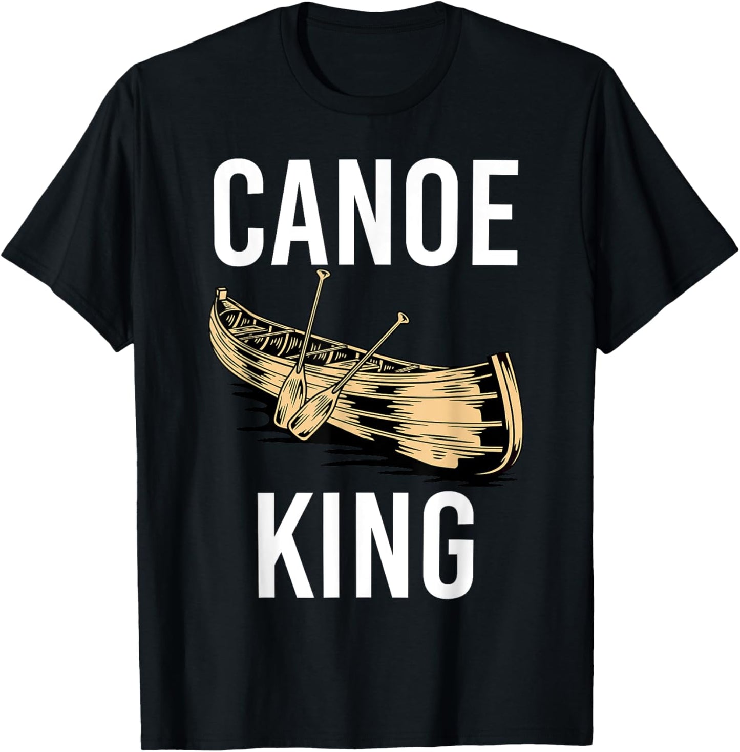 Canoe King Paddling Funny Kayaking Canoeing Lovers Canoe T-Shirt - T-Shirt | Black