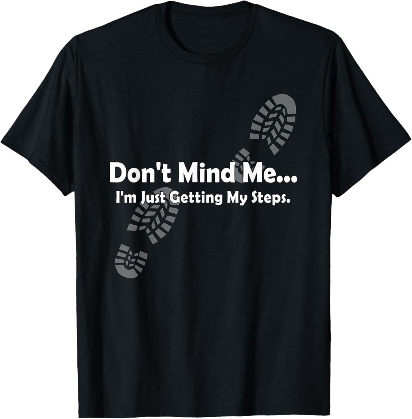 "Don't Mind Me...I'm Just Getting My Steps" Funny Walking T-Shirt - T-Shirt | Black