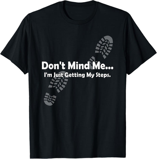 "Don't Mind Me...I'm Just Getting My Steps" Funny Walking T-Shirt - T-Shirt | Black