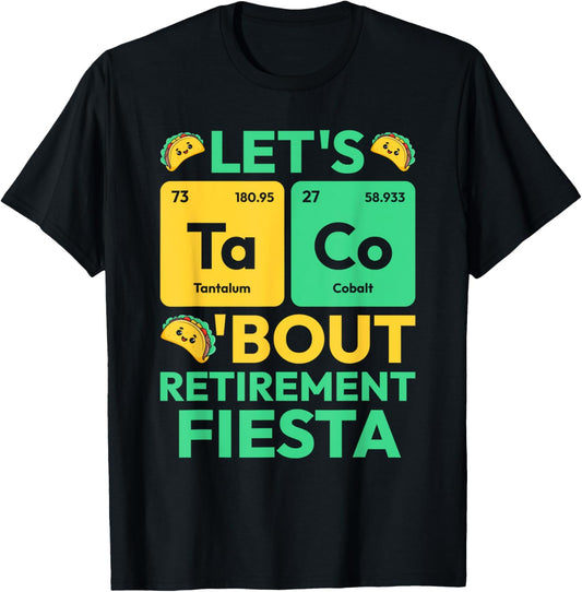 Let's Taco Bout Retirement Fiesta Periodic Table Chemistry T-Shirt - T-Shirt | Black