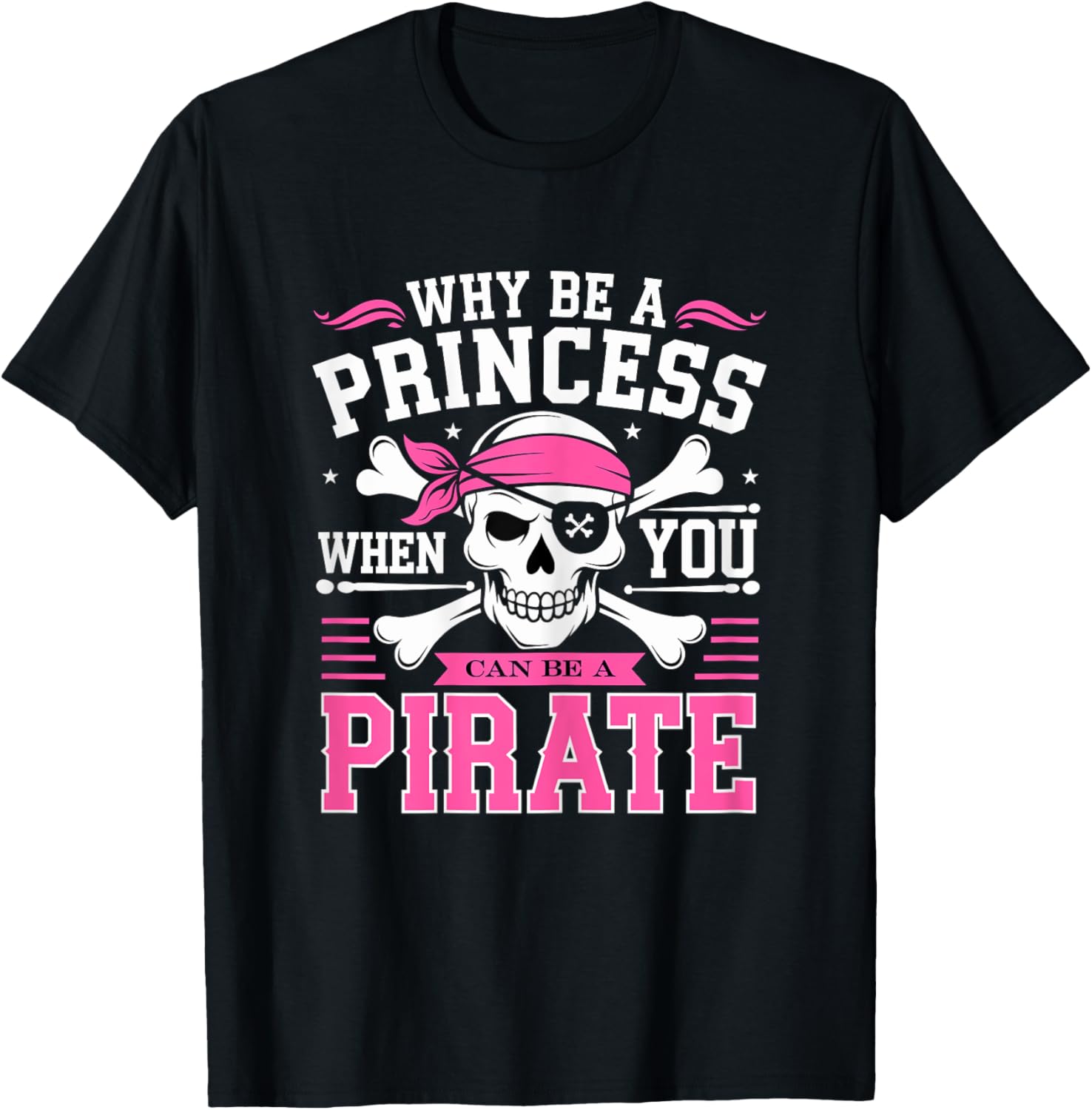 Why be a Princess when you can be Pirate Skull T-Shirt - T-Shirt | Black