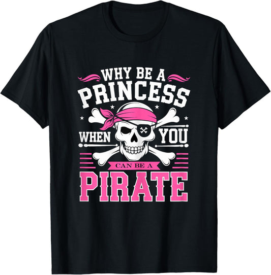 Why be a Princess when you can be Pirate Skull T-Shirt - T-Shirt | Black