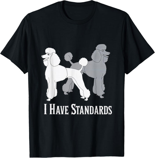 I Have Standards Poodle Dog Standard Dogs Canines T-Shirt - T-Shirt | Black