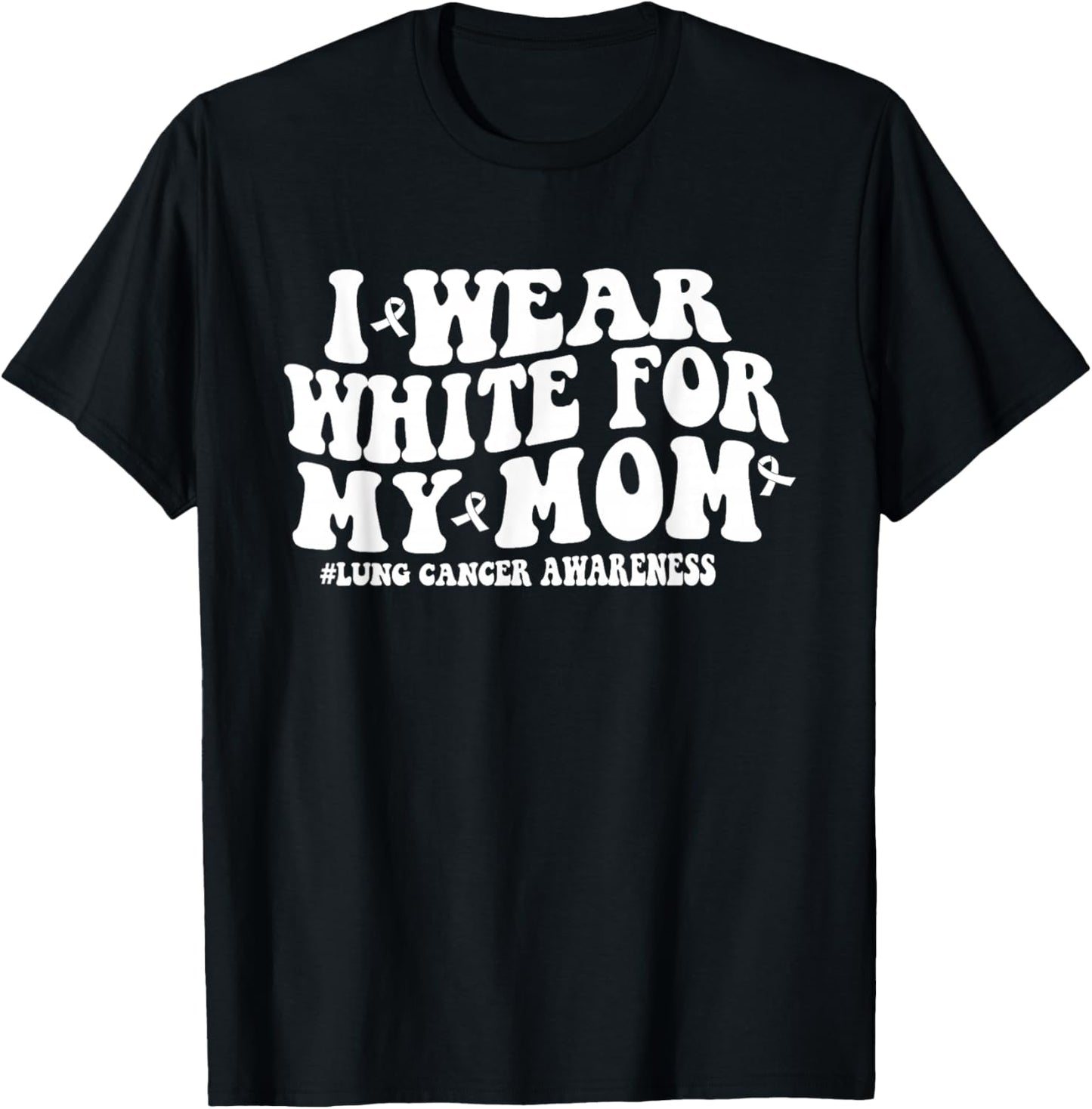 Groovy I Wear White For My Mom Lung Cancer Awareness Ribbon T-Shirt - T-Shirt | Black