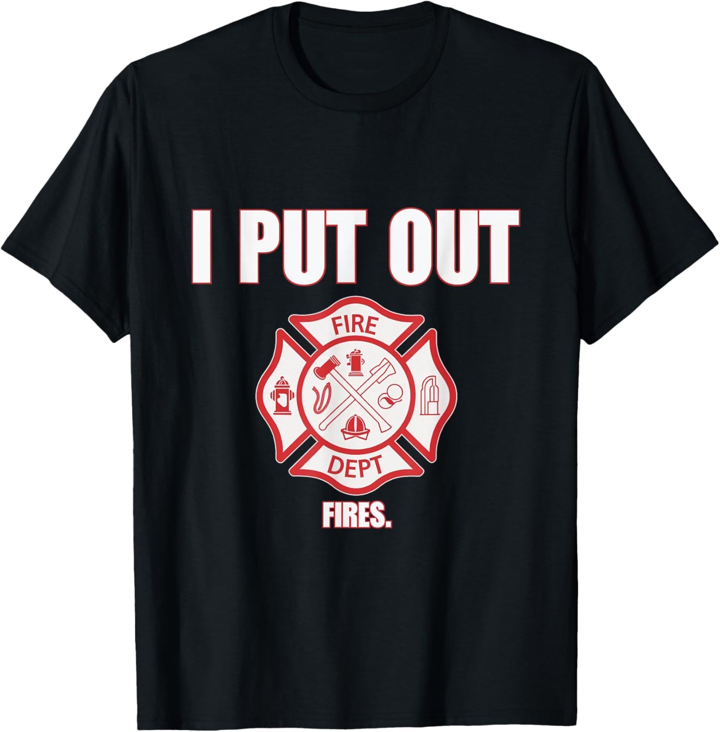 I Put Out Fires Firefighter Fire Dept Fireman Firefighters T-Shirt - T-Shirt | Black