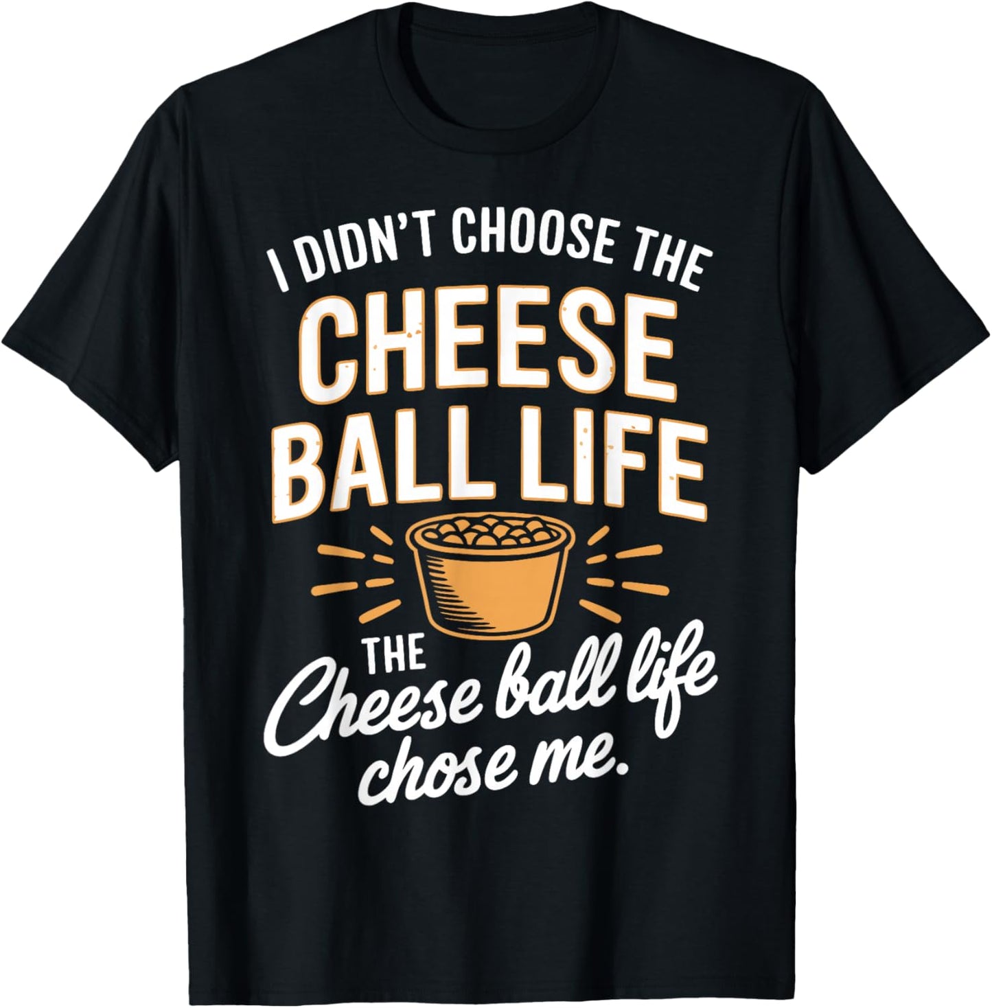Cheese Ball Life Funny Cheese Balls T-Shirt - T-Shirt | Black
