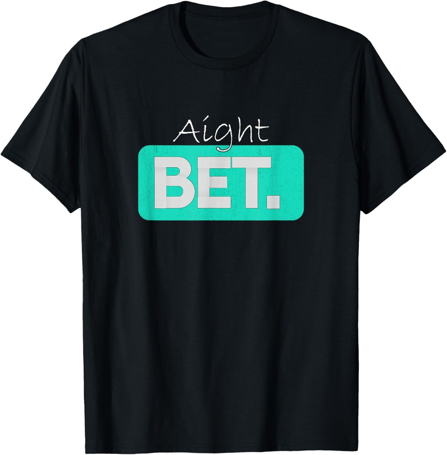 Teal Aqua Aight BET. Teal Aqua Graphic T-Shirt - T-Shirt | Black