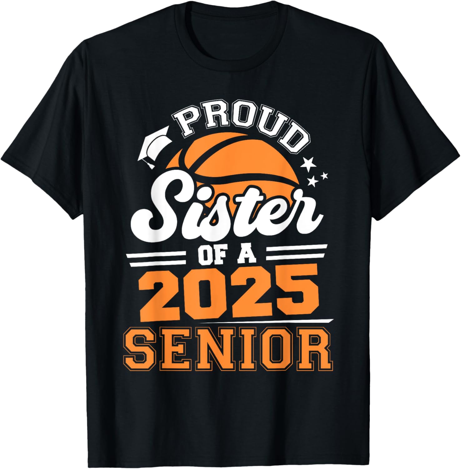 Proud Sister Of A 2025 Senior Basketball Grad 2025 T-Shirt - T-Shirt | Black