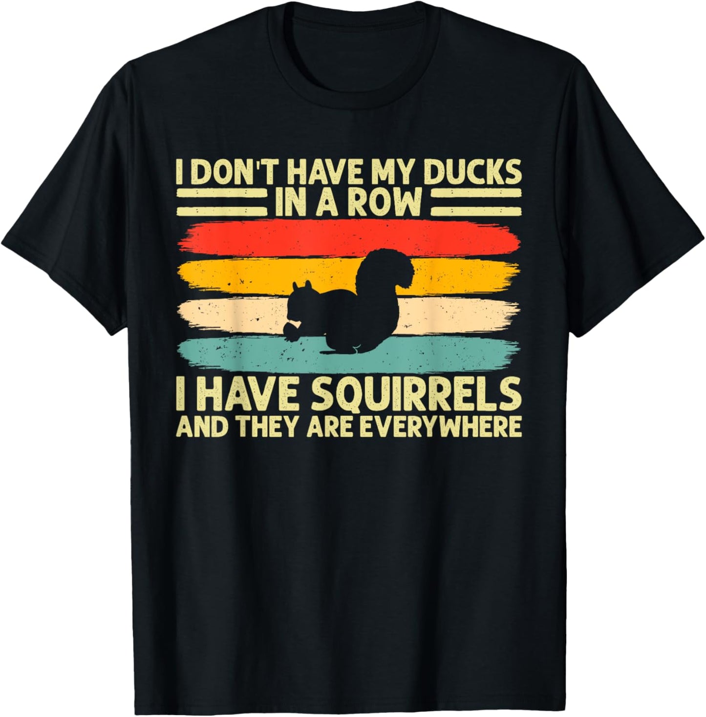 funny I don't have my ducks in a row I have squirrels T-Shirt - T-Shirt | Black