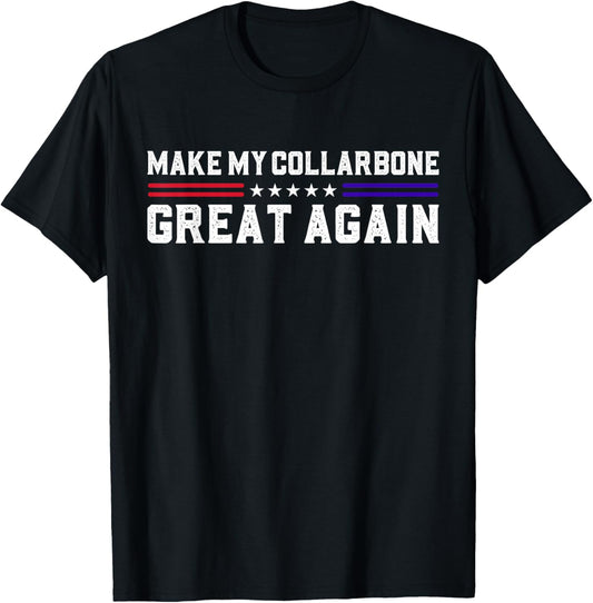 Get Well for Broken Shoulder Surgery Joke Make My Collarbone Great Again Funny Collarbone Surgery - -Adults, Black, Small, Short Sleeve T-Shirt - T-Shirt | Black