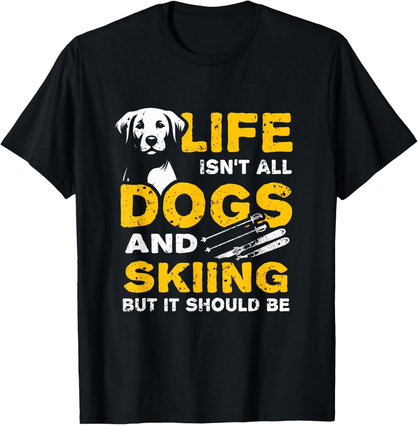 Funny Life Isn't All Dogs And Skiing T-Shirt - T-Shirt | Black