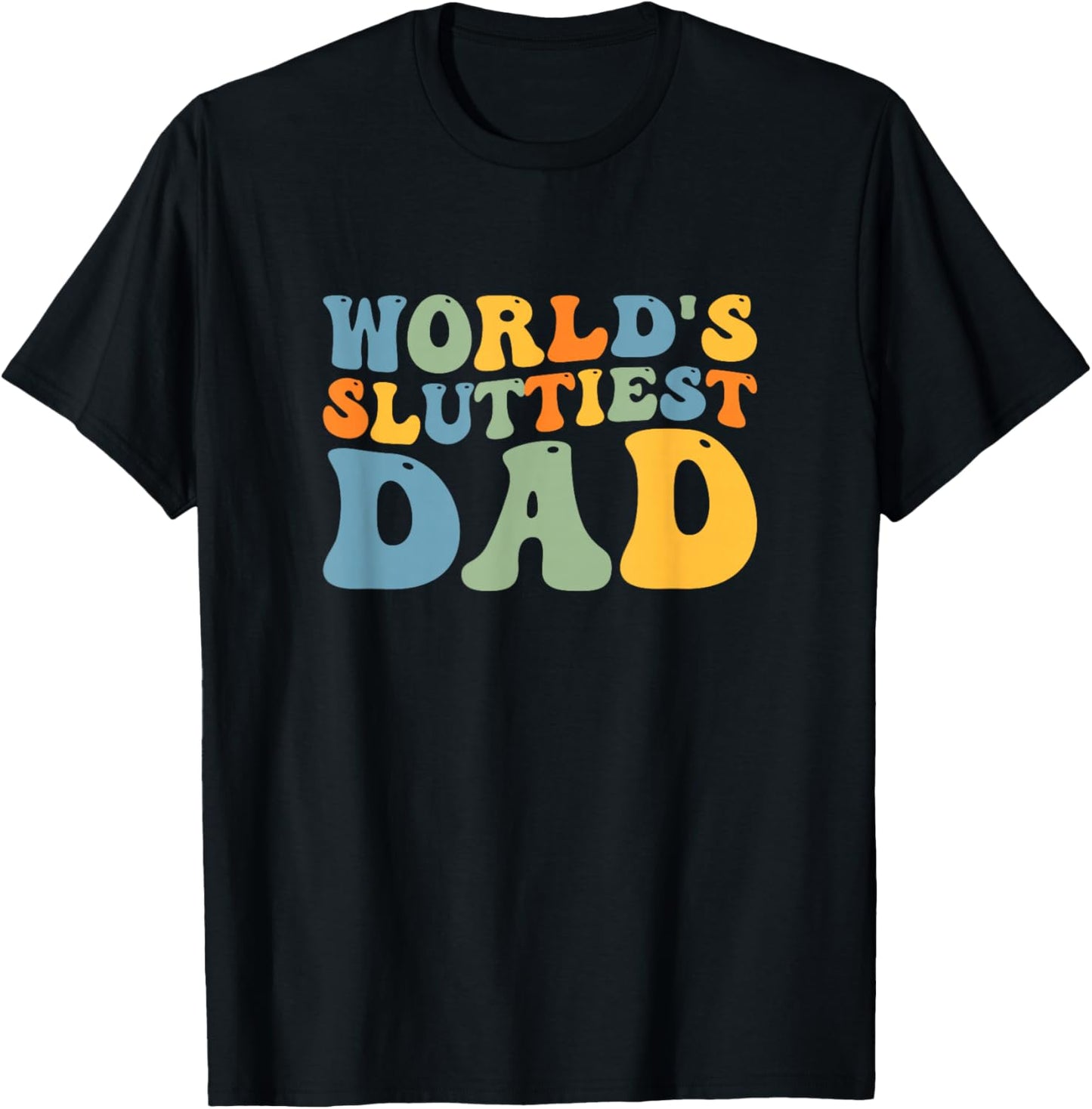 Groovy World's Sluttiest Dad Funny Joke For Dad Father's Day T-Shirt - T-Shirt | Black