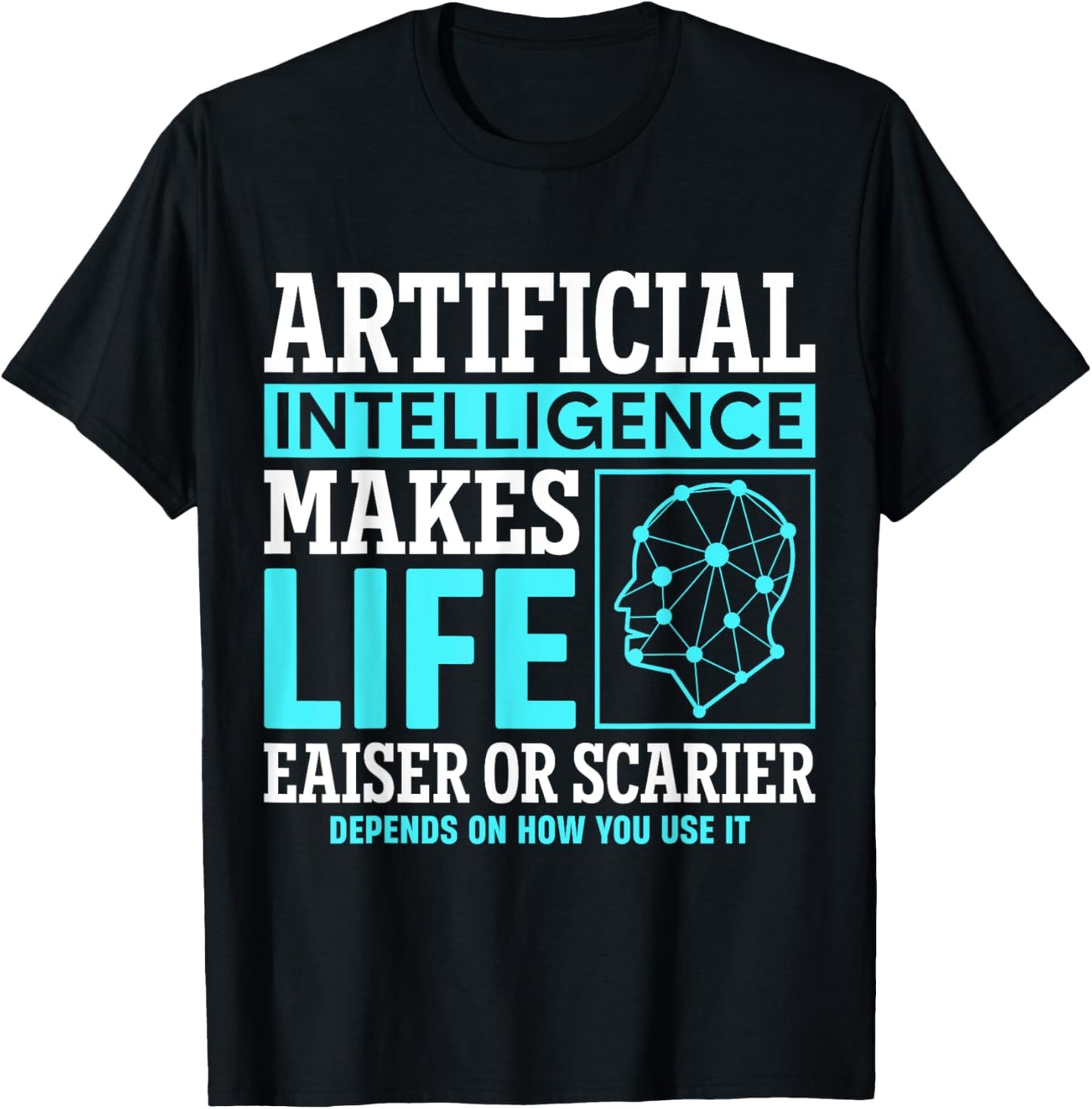 Artificial intelligence makes life easier or scarier T-Shirt - T-Shirt | Black