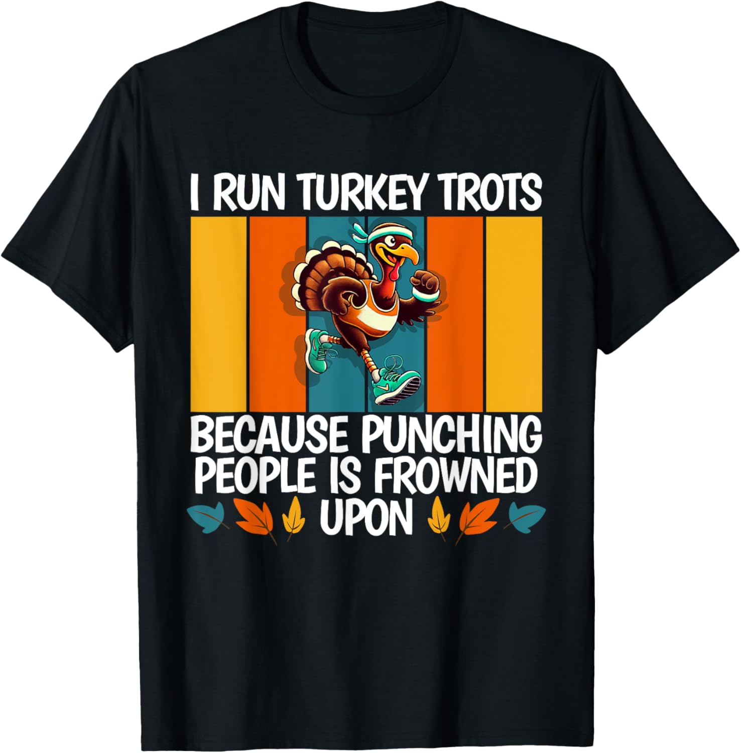 I Run Turkey Trot Running Thanksgiving T-Shirt - T-Shirt | Black