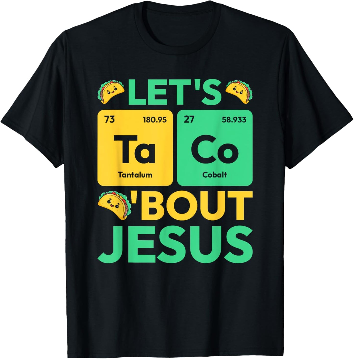 Let's Taco Bout Jesus Periodic Table Chemistry Jesus T-Shirt - T-Shirt | Black